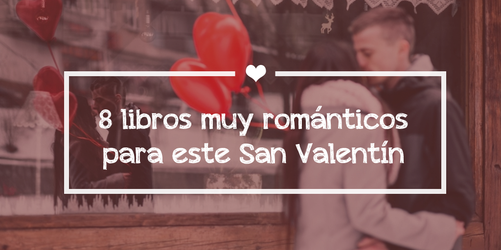 San Valentín 2018: Los libros más románticos de todos los tiempos